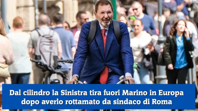 Dal cilindro la Sinistra tira fuori Marino in Europa dopo averlo rottamato da sindaco di Roma