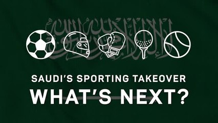 Saudi Arabia's sporting takeover: what's next?