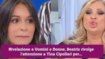 Rivelazione a Uomini e Donne, Beatriz rivolge l'attenzione a Tina Cipollari per...
