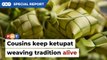 Cousins keep centuries-old ketupat weaving tradition alive