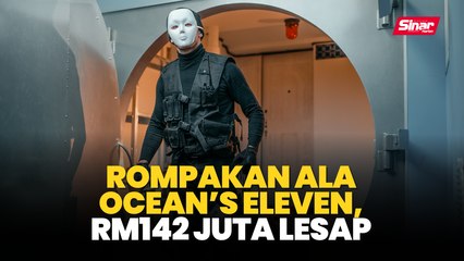 Rompakan ala Ocean’s Eleven, RM142 juta lesap