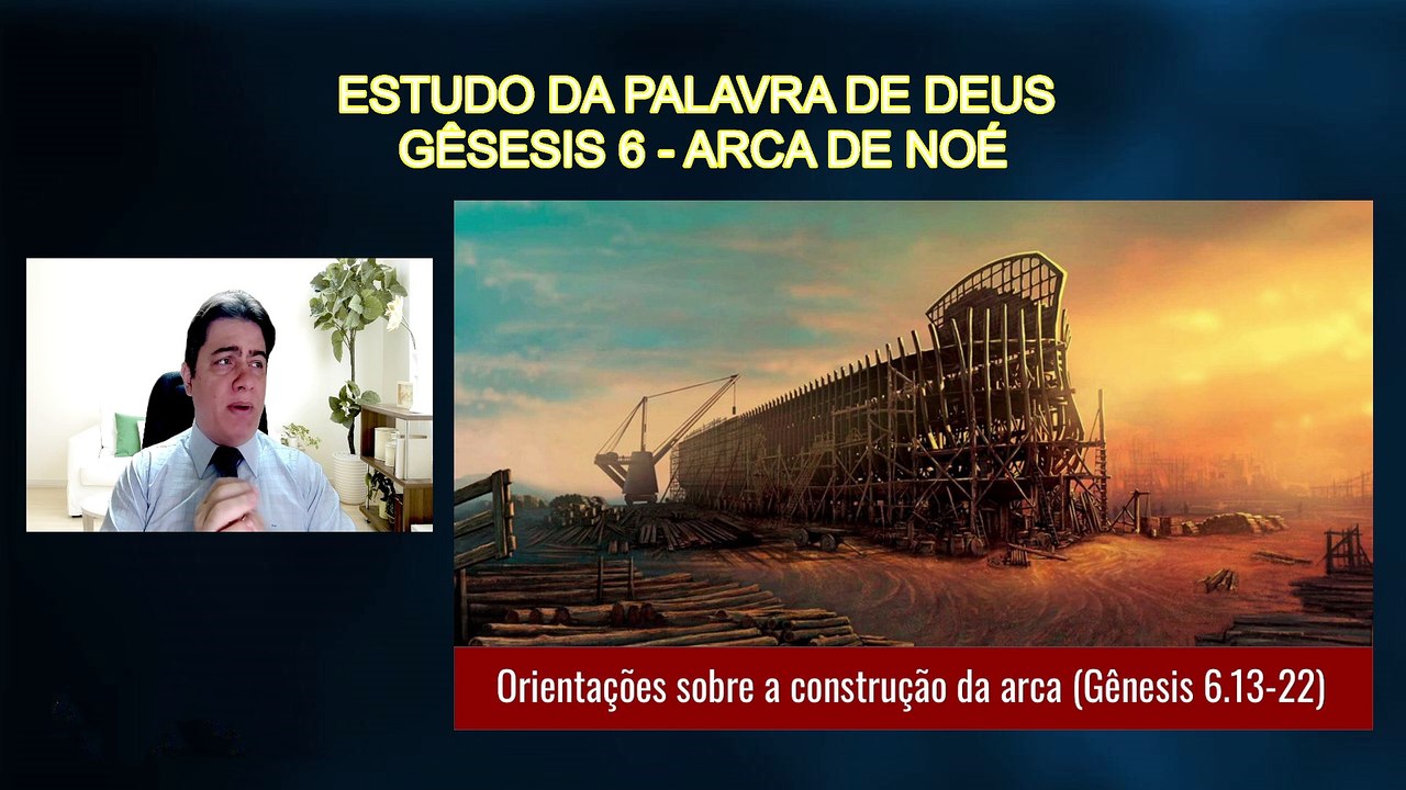 GÊNESIS 06.07 - CONSTRUÇÃO DA ARCA