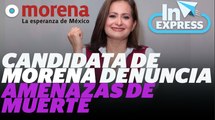 Candidata de Morena denuncia amenazas de muerte  I Reporte Indigo