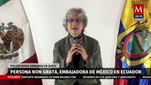 Esto fue lo que dijo AMLO para que Ecuador declarará persona 'non grata' a la embajadora