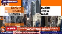 Early Morning Earthquake  Shakes Buildings In New York, Rattles Northeast ~ OsazuwaAkonedo