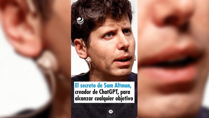 El secreto de Sam Altman, creador de ChatGPT, para alcanzar cualquier objetivo