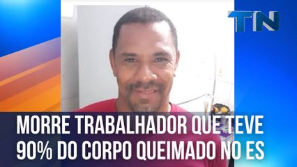 Morre trabalhador que teve 90% do corpo queimado no ES