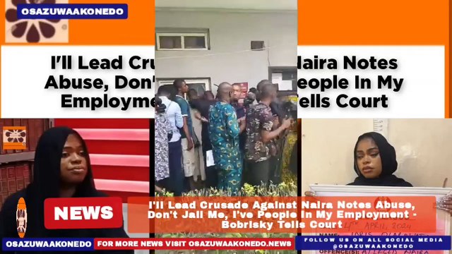 I'll Lead Crusade Against Naira Notes Abuse, Don't Jail Me, I've People In My Employment - Bobrisky Tells Court ~ OsazuwaAkonedo