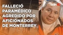 Murió el paramédico que fue agredido por aficionados de Monterrey el año pasado