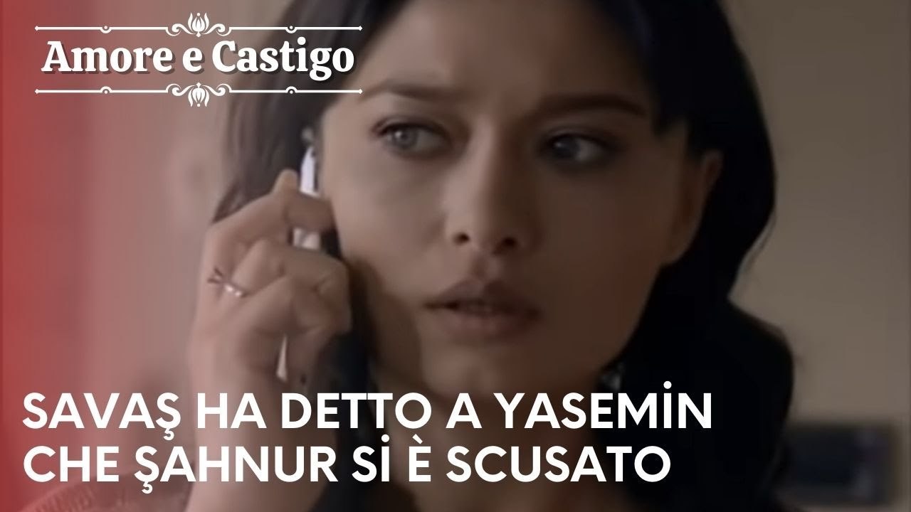 Savaş ha detto a Yasemin che Şahnur si è scusato | Amore e Castigo - Episodio 18