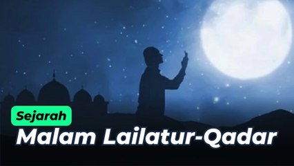 Sejarah Asal Usul Malam Lailatul Qadar