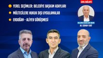 Yerel Seçimler | Belediye Başkan Adayları | Mültecilere Hukuksuz Uygulama | Erdoğan-Aliyev Görüşmesi
