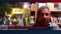 Rompimiento de relación entre México y Ecuador no tiene justificación: Ernesto Campos