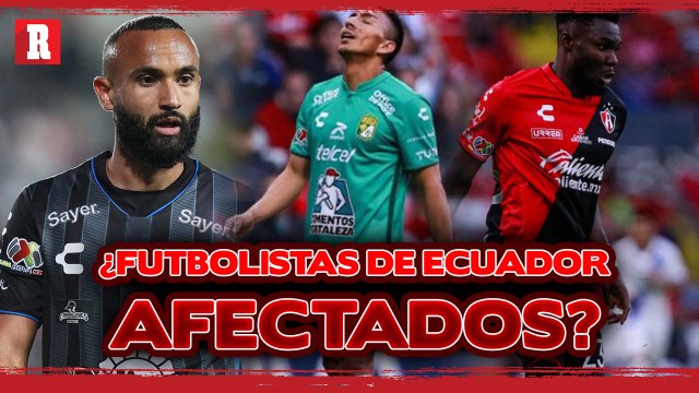 ¿AFECTA a FUTBOLISTAS de ECUADOR de la Liga MX conflicto entre México y su país?
