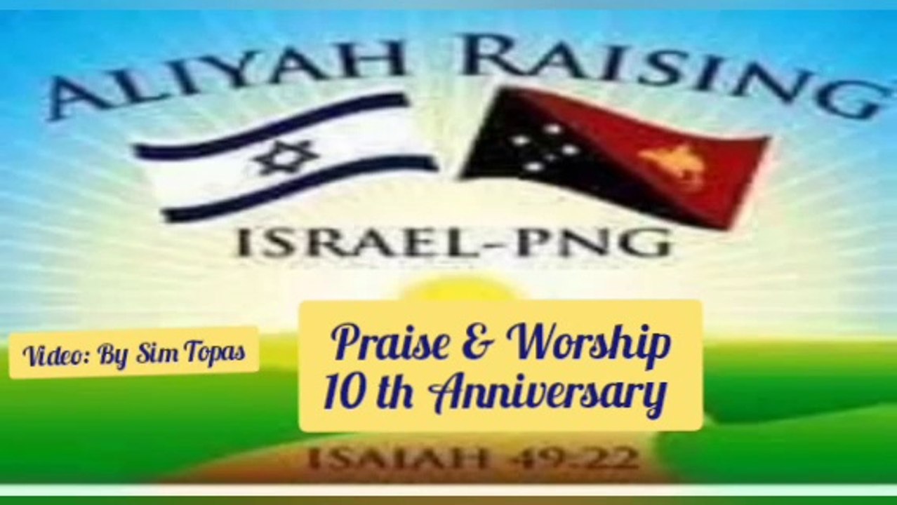 10th Anniversary Aliyah Celebration Mount Hagen High Lighting Praise & Worship  25-3 to 03-04-2024