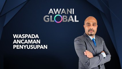 AWANI Global: Waspada Ancaman Penyusupan