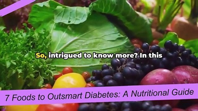 7 Foods to Outsmart Diabetes A Nutritional Guid