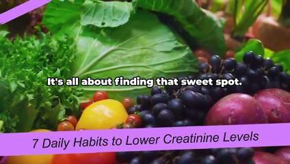 7 Daily Habits to Lower Creatinine Levels