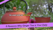 8 Reasons Why Ginger Tea is Your Daily Healing E