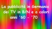 La pubblicità dei TV B N e a colori in Germania   '60 -'70