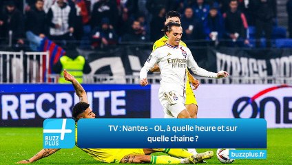 TV ‍: Nantes - OL, à quelle heure et sur quelle chaîne ‍?