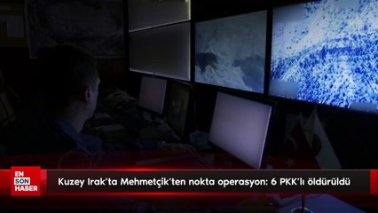Kuzey Irak'ta Mehmetçik'ten nokta operasyon: 6 PKK'lı öldürüldü