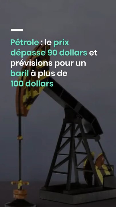 Pétrole : le prix dépasse 90 dollars et prévisions pour un baril à plus de 100 dollars