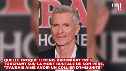 Quelle Époque ! : Denis Brogniart très touchant sur la mort brutale de son père, "j'aurais aimé avoir un collier d'immunité"