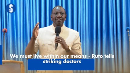 We must live within our means - Ruto tells striking doctors