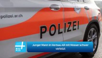 Junger Mann in Herisau AR mit Messer schwer verletzt