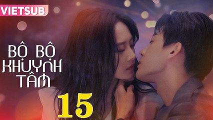 Bộ Bộ Khuynh Tâm - Tập 15 Vietsub | Triệu Chí Vỹ & Lư Dương Dương 🎬