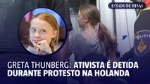 Greta Thunberg é detida durante manifestação na Holanda