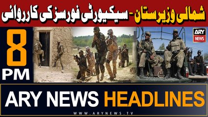 ARY News 8 PM Headlines | 7th April 2024 | North Waziristan - Security Forces in Action