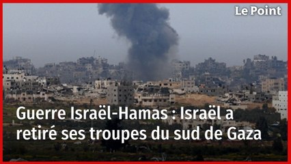 Guerre Israël-Hamas : Israël a retiré ses troupes du sud de Gaza