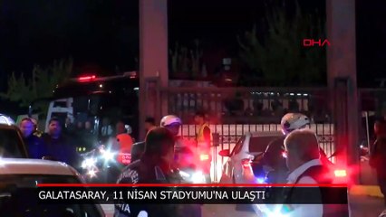 Galatasaray kafilesi 11 Nisan Stadyumu'na ulaştı
