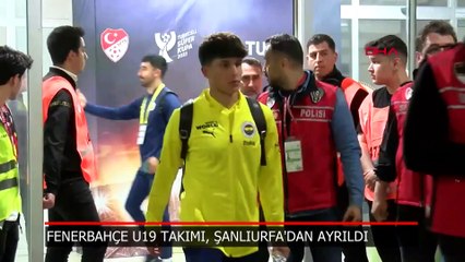 Fenerbahçe kafilesi Şanlıurfa'dan ayrıldı!