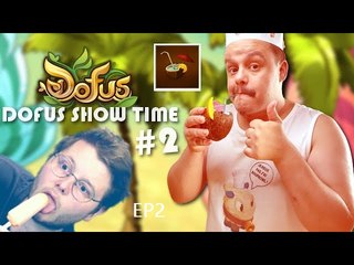 DOFUS SHOW TIME #2 ! Ep2 (Exclusivité Dailymotion)