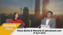 AWANI Pagi: Berita tumpuan & menarik di astroawani.com [8 April 2024]