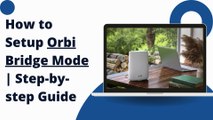 How to Setup Orbi in Bridge Mode  Step-by-step Guide