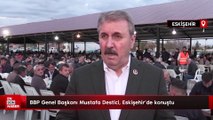 BBP Genel Başkanı Mustafa Destici, Eskişehir'de konuştu