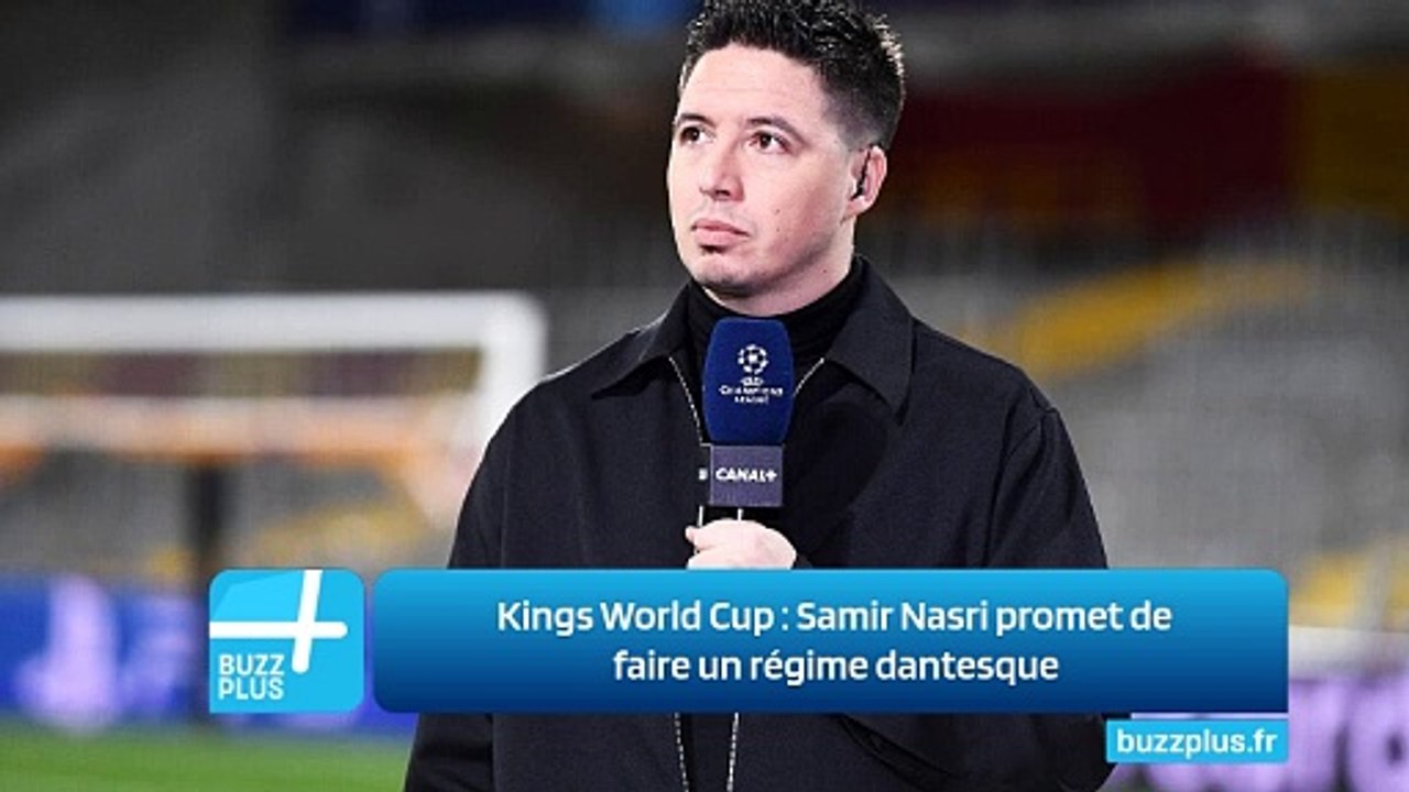Kings World Cup ‍: Samir Nasri promet de faire un régime dantesque