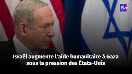 Israël augmente l'aide humanitaire à Gaza sous la pression des États-Unis