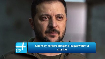 Selenskyj fordert dringend Flugabwehr für Charkiw