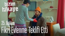 Fikri, Evlenme teklifi etti - Bizim Hikaye 25. Bölüm