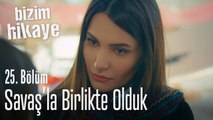 Biz Savaş'la birlikte olduk - Bizim Hikaye 25. Bölüm