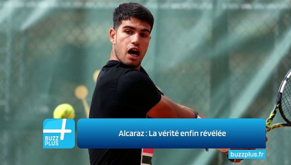 Alcaraz : La vérité enfin révélée