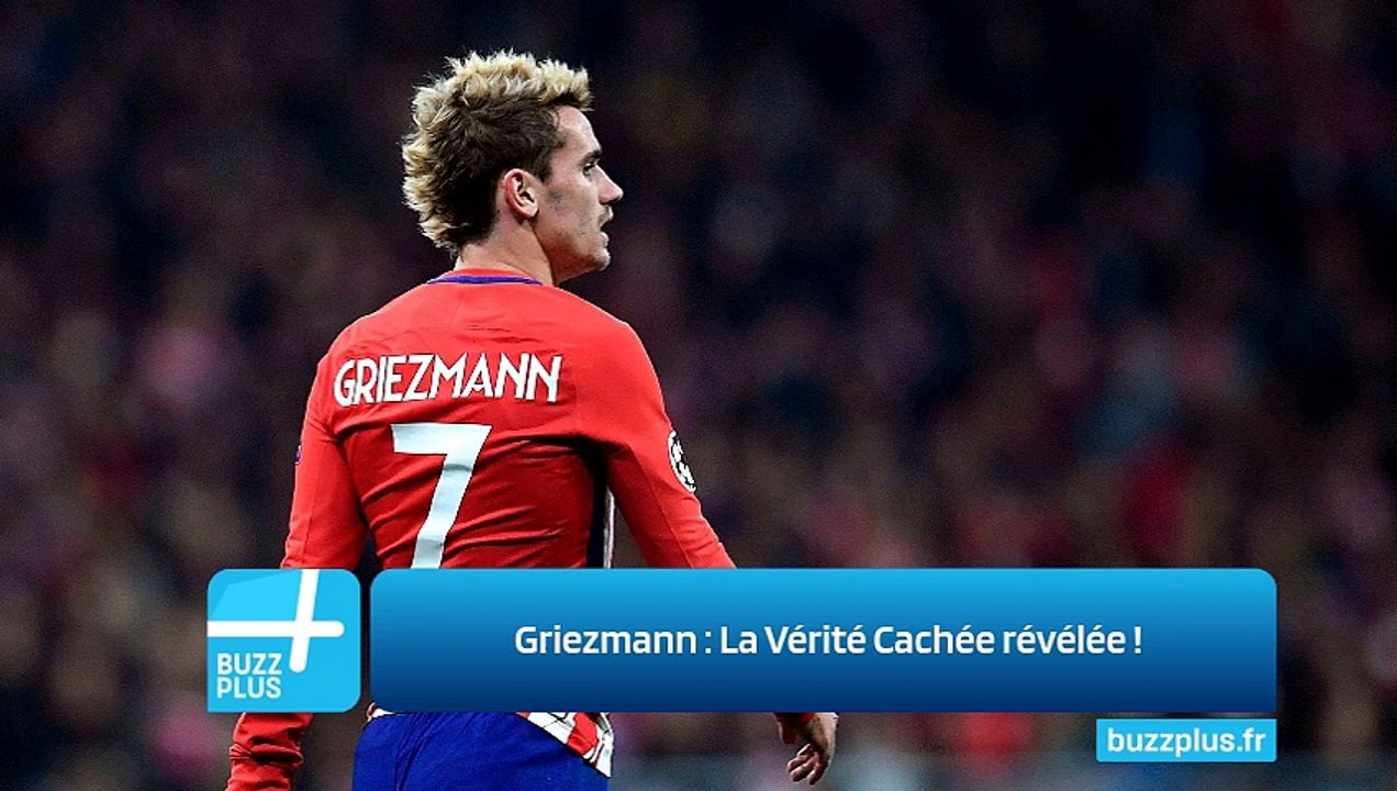 Griezmann : La Vérité Cachée révélée !