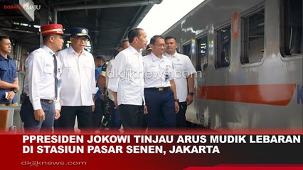 Presiden Jokowi Tinjau Arus Mudik Lebaran di Stasiun Pasar Senen, Jakarta