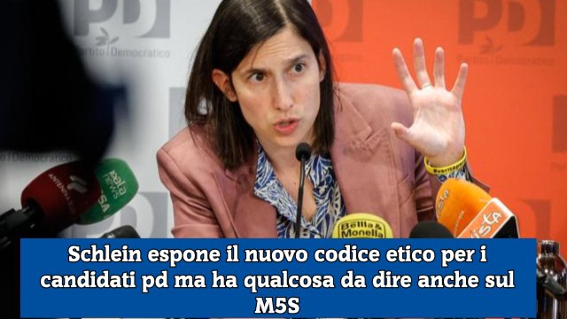 Schlein espone il nuovo codice etico per i candidati pd ma ha qualcosa da dire anche sul M5S