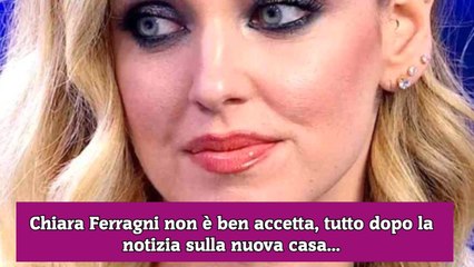 Chiara Ferragni non è ben accetta, tutto dopo la notizia sulla nuova casa...